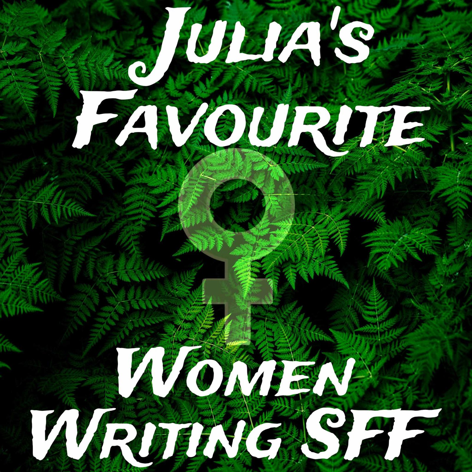 The sign for "female" on a green background with "Julia's Favourite Women Writing SFF" written on it